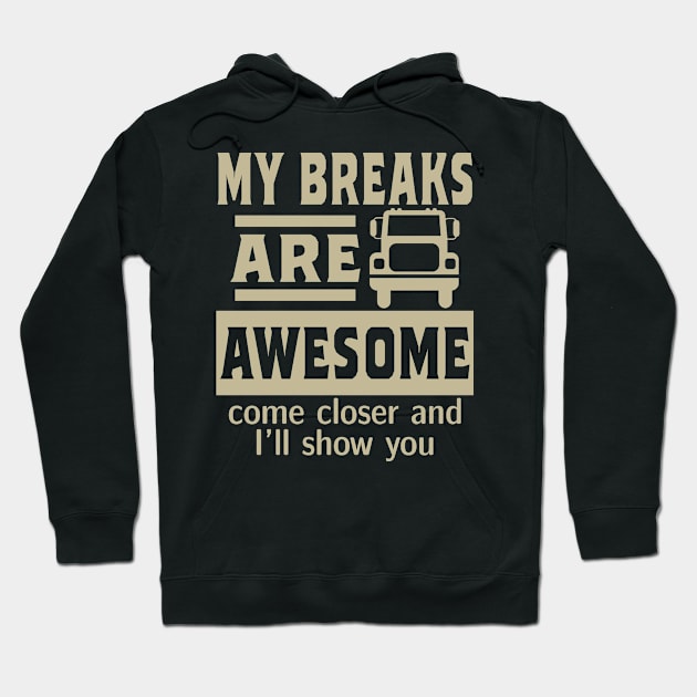 My breaks are awesome. Truck driver gift Hoodie by rodmendonca